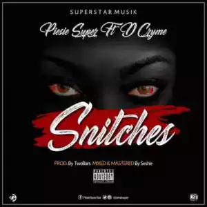 Piesie Super - Snitches ft. Dr Cryme (Prod. by Two Bars)